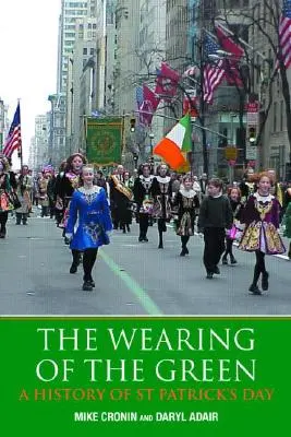 The Wearing of the Green: Historia Dnia Świętego Patryka - The Wearing of the Green: A History of St Patrick's Day