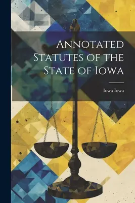 Opatrzone przypisami statuty stanu Iowa - Annotated Statutes of the State of Iowa