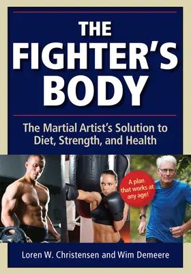 The Fighter's Body: The Martial Artist's Solution to Diet, Strength, and Health (Ciało wojownika: dieta, siła i zdrowie artysty walki) - The Fighter's Body: The Martial Artist's Solution to Diet, Strength, and Health