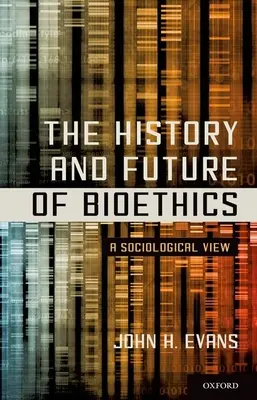 Historia i przyszłość bioetyki: Spojrzenie socjologiczne - The History and Future of Bioethics: A Sociological View