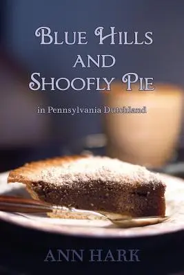 Błękitne wzgórza i ciasto Shoofly w Pennsylvania Dutchland - Blue Hills and Shoofly Pie in Pennsylvania Dutchland