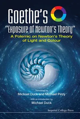 Goethe obnaża teorię Newtona: Polemika na temat teorii światła i koloru Newtona - Goethe's Exposure of Newton's Theory: A Polemic on Newton's Theory of Light and Colour