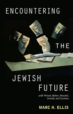 Spotkanie z żydowską przyszłością: Z Wieselem, Buberem, Heschelem, Arendt, Levinasem - Encountering the Jewish Future: With Wiesel, Buber, Heschel, Arendt, Levinas