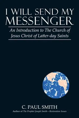 Wyślę mojego posłańca: Wprowadzenie do Kościoła Jezusa Chrystusa Świętych w Dniach Ostatnich - I Will Send My Messenger: An Introduction to the Church of Jesus Christ of Latter-Day Saints