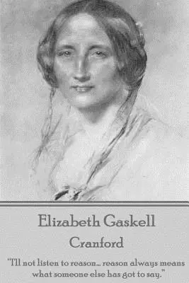 Elizabeth Gaskell - Cranford: „Nie będę słuchał rozsądku... rozsądek zawsze oznacza to, co ktoś inny ma do powiedzenia””. - Elizabeth Gaskell - Cranford: I'll not listen to reason... reason always means what someone else has got to say.