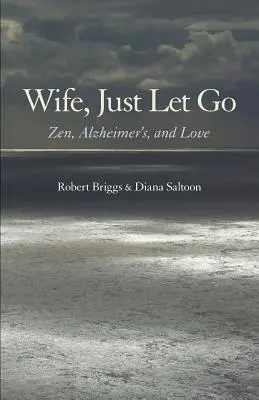 Wife, Just Let Go: Zen, choroba Alzheimera i miłość - Wife, Just Let Go: Zen, Alzheimer's, and Love