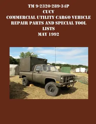 TM 9-2320-289-34P CUCV Commercial Utility Cargo Vehicle Repair Parts and Special Tool Lists Maj 1992 r. - TM 9-2320-289-34P CUCV Commercial Utility Cargo Vehicle Repair Parts and Special Tool Lists May 1992