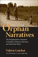 Orphan Narratives: Literatura postplantacyjna Faulknera, Glissanta, Morrisona i Saint-Johna Perse'a - Orphan Narratives: The Postplantation Literature of Faulkner, Glissant, Morrison, and Saint-John Perse
