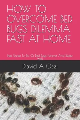 Jak szybko pokonać dylemat pluskiew w domu: najlepszy przewodnik, jak na zawsze pozbyć się pluskiew i spać spokojnie - How to Overcome Bed Bugs Dilemma Fast at Home: Best Guide To Rid Of Bed Bugs Forever And Sleep Well