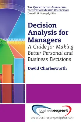 Analiza decyzji dla menedżerów: Przewodnik po podejmowaniu lepszych decyzji osobistych i biznesowych - Decision Analysis for Managers: A Guide for Making Better Personal and Business Decisions