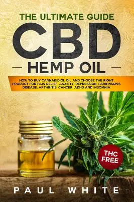 Olej konopny CBD: The Ultimate GUIDE. JAK KUPOWAĆ olej kannabidiolowy i WYBRAĆ WŁAŚCIWY PRODUKT do łagodzenia bólu, lęku, depresji, parku - CBD Hemp Oil: The Ultimate GUIDE. HOW to BUY Cannabidiol Oil and CHOOSE the RIGHT PRODUCT for Pain Relief, Anxiety, Depression, Park