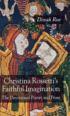Christina Rossetti's Faithful Imagination: Poezja i proza dewocyjna - Christina Rossetti's Faithful Imagination: The Devotional Poetry and Prose
