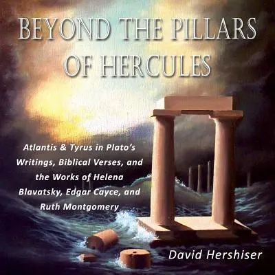 Poza filarami Herkulesa: Atlantyda i Tyrus w pismach Platona, wersetach biblijnych i dziełach Heleny Blavatsky, Edgara Cayce'a i Ruth Mont - Beyond the Pillars of Hercules: Atlantis and Tyrus in Plato's Writings, Biblical Verses, and the Works of Helena Blavatsky, Edgar Cayce, and Ruth Mont