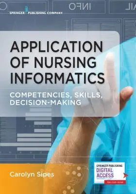 Zastosowanie informatyki w pielęgniarstwie: Kompetencje, umiejętności i podejmowanie decyzji - Application of Nursing Informatics: Competencies, Skills, and Decision-Making