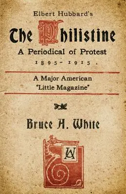 Elbert Hubbard's The Philistine: Periodyk protestacyjny (1895-1915) - Elbert Hubbard's The Philistine: A Periodical of Protest (1895 - 1915)