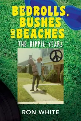 Bedrolls, krzaki i plaże: Lata hipisowskie - Bedrolls, Bushes and Beaches: The Hippie Years