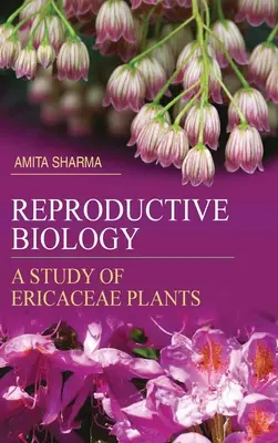 Biologia reprodukcyjna: Badanie roślin z rodziny wrzosowatych - Reproductive Biology: A Study of Ericaceae Plants