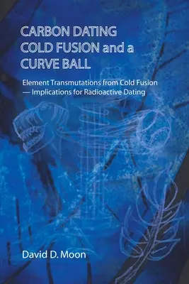 Datowanie węglem, zimna fuzja i krzywa kula - Carbon Dating, Cold Fusion, and a Curve Ball