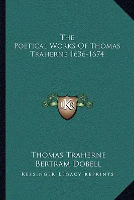 Dzieła poetyckie Thomasa Traherne'a 1636-1674 - The Poetical Works Of Thomas Traherne 1636-1674