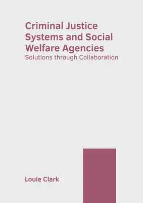 Systemy wymiaru sprawiedliwości w sprawach karnych i agencje opieki społecznej: Rozwiązania poprzez współpracę - Criminal Justice Systems and Social Welfare Agencies: Solutions Through Collaboration
