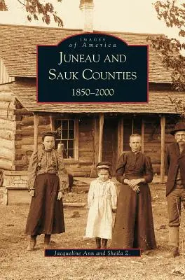 Hrabstwa Juneau i Sauk: 1850-2000 - Juneau and Sauk Counties: 1850-2000