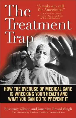 Pułapka leczenia: jak nadużywanie opieki medycznej niszczy twoje zdrowie i co możesz zrobić, aby temu zapobiec - The Treatment Trap: How the Overuse of Medical Care Is Wrecking Your Health and What You Can Do to Prevent It