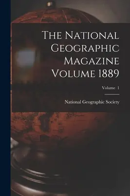 Magazyn National Geographic, tom 1889; tom 1 - The National Geographic Magazine Volume 1889; Volume 1