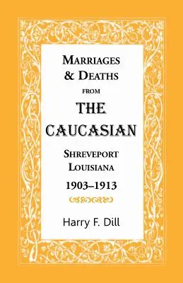 Małżeństwa i zgony z rasy kaukaskiej, Shreveport, Luizjana, 1903-1913 - Marriages & Deaths from the Caucasian, Shreveport, Louisiana, 1903-1913