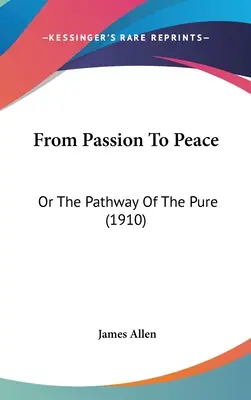 Od pasji do pokoju: Or The Pathway of the Pure (1910) - From Passion To Peace: Or The Pathway Of The Pure (1910)