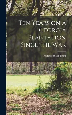 Dziesięć lat na plantacji w Georgii od czasów wojny - Ten Years on a Georgia Plantation Since the War