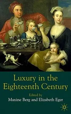 Luksus w osiemnastym wieku: Debaty, pragnienia i rozkoszne towary - Luxury in the Eighteenth Century: Debates, Desires and Delectable Goods