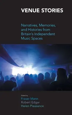 Venue Stories: Narracje, wspomnienia i historie z brytyjskich niezależnych przestrzeni muzycznych - Venue Stories: Narratives, Memories, and Histories from Britain's Independent Music Spaces