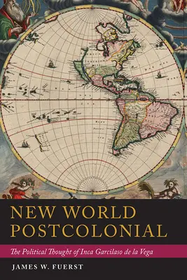 Postkolonialny Nowy Świat: Myśl polityczna Inki Garcilaso de la Vegi - New World Postcolonial: The Political Thought of Inca Garcilaso de la Vega