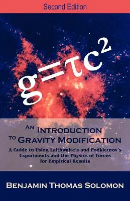 Wprowadzenie do modyfikacji grawitacji: A Guide to Using Laithwaite's and Podkletnov's Experiments and the Physics of Forces for Empirical Results, - An Introduction to Gravity Modification: A Guide to Using Laithwaite's and Podkletnov's Experiments and the Physics of Forces for Empirical Results,