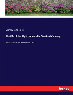 Życie Wielce Czcigodnego Stratforda Canninga: Wicehrabia Stratford de Redcliffe - tom 1 - The Life of the Right Honourable Stratford Canning: Viscount Stratford de Redcliffe - Vol. 1