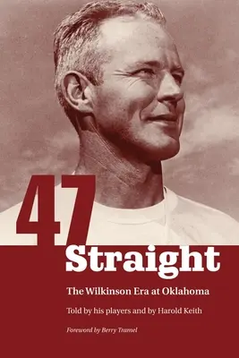 Forty-Seven Straight: Era Wilkinsona w Oklahomie - Forty-Seven Straight: The Wilkinson Era at Oklahoma