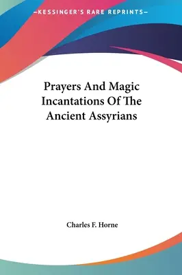 Modlitwy i magiczne zaklęcia starożytnych Asyryjczyków - Prayers And Magic Incantations Of The Ancient Assyrians