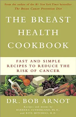 Książka kucharska o zdrowiu piersi: Szybkie i proste przepisy zmniejszające ryzyko zachorowania na raka - The Breast Health Cookbook: Fast and Simple Recipes to Reduce the Risk of Cancer