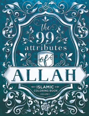 99 atrybutów Allaha - kolorowanka: Islamska seria kolorowanek dla dorosłych - tom 1 - The 99 Attributes of Allah - Coloring Book: Islamic/Adult Coloring Book Series - Volume 1