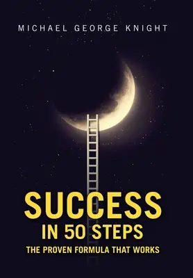 Sukces w 50 krokach: Sprawdzona formuła, która działa - Success in 50 Steps: The Proven Formula That Works