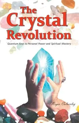 Kryształowa rewolucja: Kwantowe klucze do osobistej mocy i duchowego mistrzostwa - The Crystal Revolution: Quantum Keys to Personal Power and Spiritual Mastery