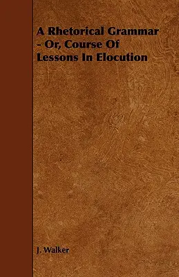 Gramatyka retoryczna - czyli kurs lekcji elokwencji - A Rhetorical Grammar - Or, Course Of Lessons In Elocution