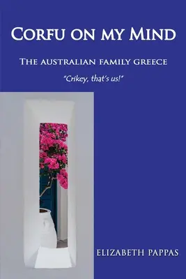 Corfu on my Mind: Australijska rodzina w Grecji - Corfu on my Mind: The Australian Family Greece