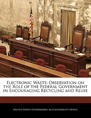 Odpady elektroniczne: Obserwacja roli rządu federalnego w zachęcaniu do recyklingu i ponownego użycia - Electronic Waste: Observation on the Role of the Federal Government in Encouraging Recycling and Reuse