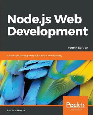 Tworzenie stron internetowych w Node.js - wydanie czwarte: Łatwe programowanie po stronie serwera z Node 10 - Node.js Web Development - Fourth Edition: Server-side development with Node 10 made easy