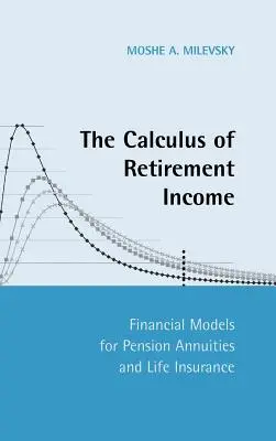 Obliczanie dochodu emerytalnego: Modele finansowe rent emerytalnych i ubezpieczeń na życie - The Calculus of Retirement Income: Financial Models for Pension Annuities and Life Insurance