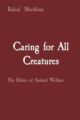 Troska o wszystkie stworzenia: Etyka dobrostanu zwierząt - Caring for All Creatures: The Ethics of Animal Welfare