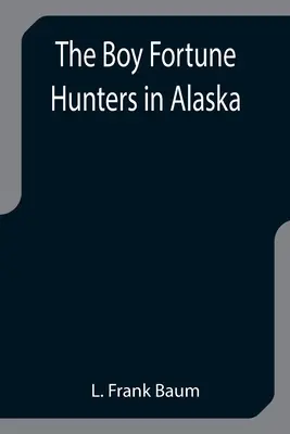 Łowcy szczęścia na Alasce - The Boy Fortune Hunters in Alaska
