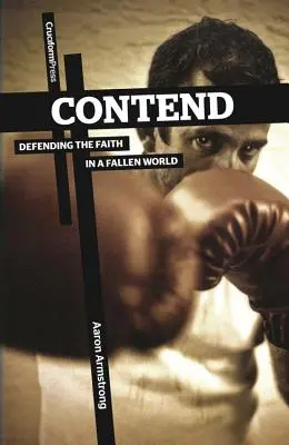 Contend: Obrona wiary w upadłym świecie - Contend: Defending the Faith in a Fallen World