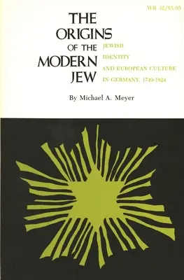 Początki nowoczesnego Żyda: Tożsamość żydowska i kultura europejska w Niemczech, 1749-1824 - The Origins of the Modern Jew: Jewish Identity and European Culture in Germany, 1749-1824